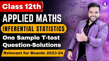 Inferential Statistics Class 12 Applied Maths | Questions & Solutions of One Sample T-Test
