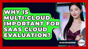 Why Is Multi-cloud Important For SaaS Cloud Evaluation? - The SaaS Pros Breakdown