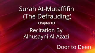 Surah At-Mutaffifin (The Defrauding) Alhusayni Al-Azazi  Quran Recitation