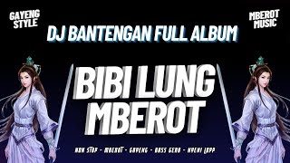 DJ BANTENGAN BIBI LUNG | DJ BANTENGAN VIRAL FULL ALBUM MBEROT TERBARU | DJ MBEROT 2024 🔥