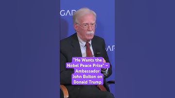 “He Wants the Nobel Peace Prize” – Ambassador John Bolton on Donald Trump