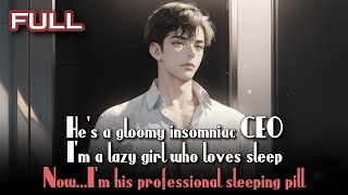 He's a gloomy insomniac CEO. I'm a lazy girl who loves sleep. Now I'm his professional sleeping pill