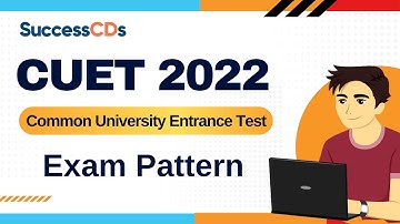 CUET 2022 Exam Pattern Explained | CUET UG 2022 Exam Structure and Question types