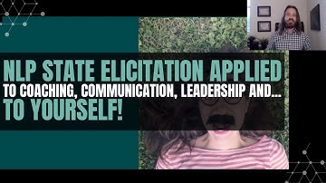 NLP State Elicitation Applied to Coaching, Communication, Leadership... and Yourself!