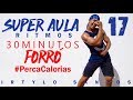 SUPER AULA 17 | FORRÓ | 30 Minutos de Ritmos | Perca Calorias | Professor Irtylo Santos