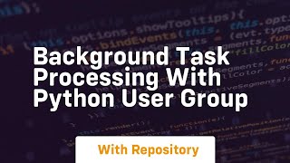 Celebrity Background task processing with python user group Profile