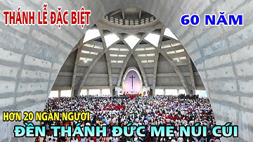 ĐÔNG NGHẸT THÁNH LỄ ĐẶC BIỆT TẠI ĐỀN THÁNH ĐỨC MẸ NÚI CÚI HƠN 20 NGÀN NGƯỜI VỀ HÀNH HƯƠNG. 