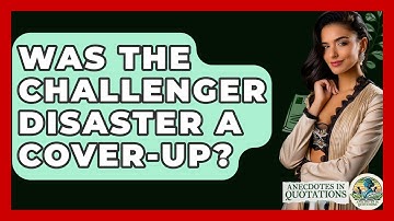 Was The Challenger Disaster A Cover-Up? - Anecdotes in Quotation