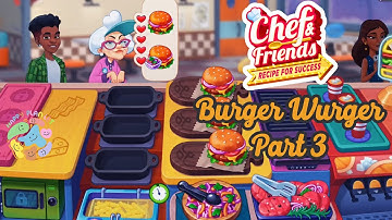 Chef & Friends: Cooking Game 😤 Burger Wurger - Part 3 💎 Gameplay Walkthrough 🍅 #cookinggame