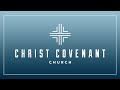 Christ Covenant Church Live Stream