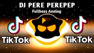 DJ PERE PEREPEP X SLOWED BASS TIKTOK (FULLBASS ANALOG) REMIX 2023