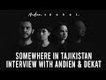 INTERVIEW WITH ANDIEN & DEKAT: SOMEWHERE IN TAJIKISTAN (BEHIND THE SONG)