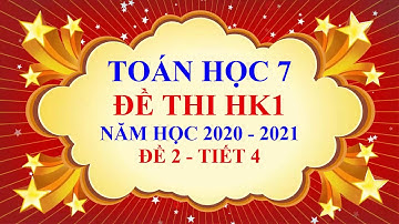 Toán học lớp 7 - Đề thi học kì 1 - Năm học 2020 2021 - Đề 2  - Tiết 4