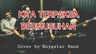 KITA TERPAKSA BERMUSUHAN (SLAM) cover by Koyastar Band