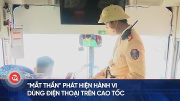 "Mắt thần" phát hiện hành vi dùng điện thoại trên cao tốc | Truyền hình Quốc hội Việt Nam