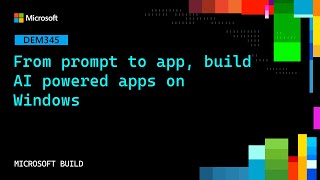From prompt to app, build AI powered apps on Windows | DEM345
