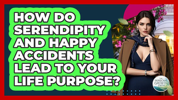 How Do Serendipity And Happy Accidents Lead To Your Life Purpose? - The Personal Growth Path