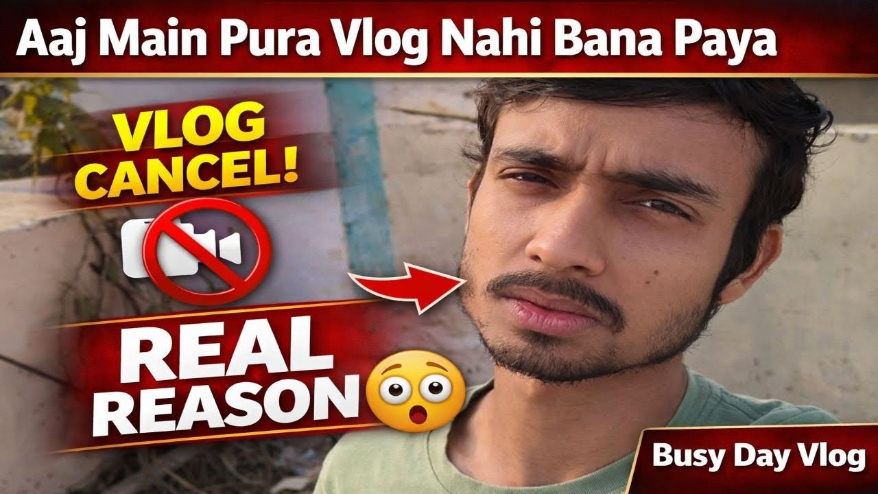 Aaj Main Pura Vlog Nahi Bana Paya | Real Reason | Busy Day Vlog