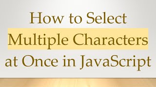 How to Select Multiple Characters at Once in JavaScript