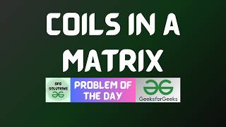 #1113 GFG POTD | Coils in a Matrix | GFG Solutions | 03-10-2026