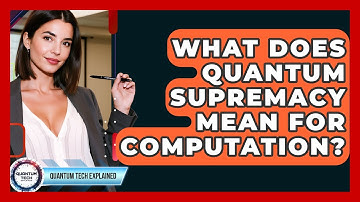 What Does Quantum Supremacy Mean For Computation? - Quantum Tech Explained