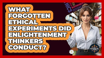 What Forgotten Ethical Experiments Did Enlightenment Thinkers Conduct? - The Ethical Compass