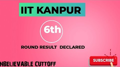 IIT KANPUR 6TH ROUND RESULT DECLARED।
