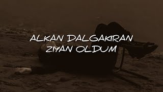 Alkan Dalgakıran - Ziyan Oldum (Sözleri) | lyricselzem Resimi