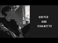 Coffee and Cigarette