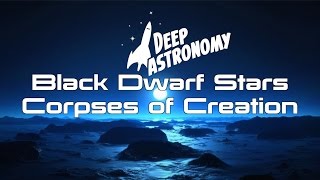 Black Dwarf Stars: Corpses of Creation