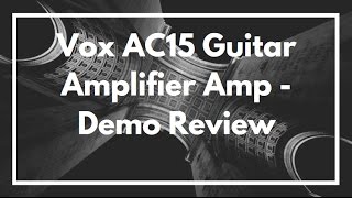 Vox AC15 Guitar Amplifier Amp - Demo Review