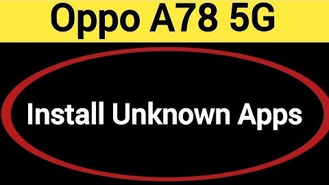 How to install unknown apps, oppo A78 5G install APK, third party app install kaise karen