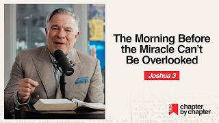Joshua 3: The Morning Before the Miracle Cant Be Overlooked
