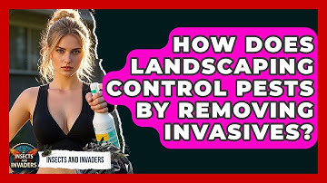 How Does Landscaping Control Pests By Removing Invasives? - Insects and Invaders