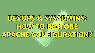 DevOps & SysAdmins: How to restore apache configuration?