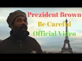 Prezident Brown - Be Careful Official Video - NEW Album Out NOW on Tads Int