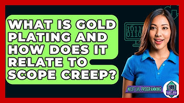 What Is Gold Plating And How Does It Relate To Scope Creep? - Next LVL Programming