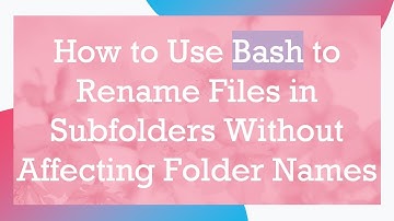 How to Use Bash to Rename Files in Subfolders Without Affecting Folder Names
