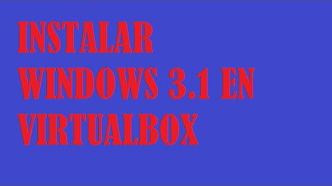 Instalar windows 3.1 en virtualbox