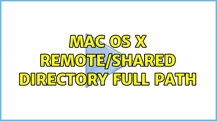 Mac OS X Remote/Shared Directory full path (3 Solutions!!)