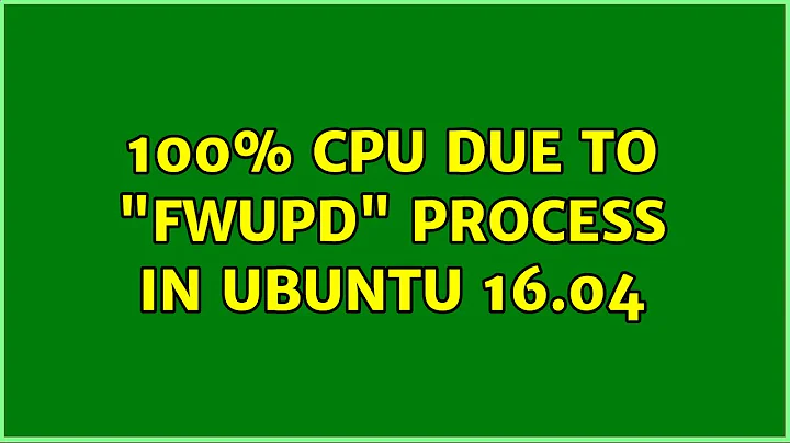 Ubuntu: 100% CPU due to "fwupd" process in Ubuntu 16.04