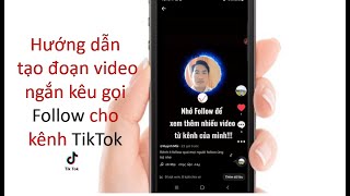 Tạo đoạn video ngắn kêu gọi follow cho kênh Tiktok