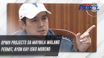 DPWH-projecten in Manilla hebben geen vergunningen, zegt Isko Moreno | TV Patrol