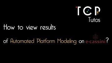 TUTO - How to view Results of Automated Platform Modeling on e-cassini?