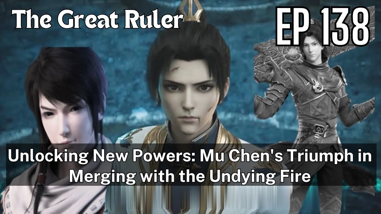 [EP138] Unlocking New Powers: Mu Chen's Triumph in Merging with the ...