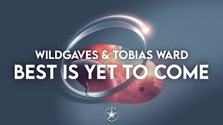 WildGaves & Tobias Ward - Best Is Yet To Come | Stardust Release 💫