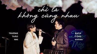 CHỈ LÀ KHÔNG CÙNG NHAU | Trương Thảo Nhi ft. Bạch Công Khanh | Live at Mây Lang Thang