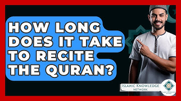How Long Does It Take To Recite The Quran? - Islamic Knowledge Network