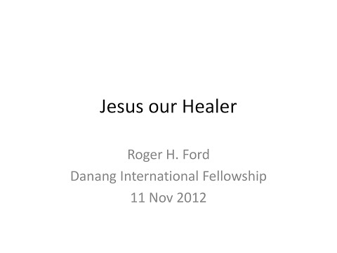 Jesus Our Healer | Dr. Roger Ford | 11 Nov 2012