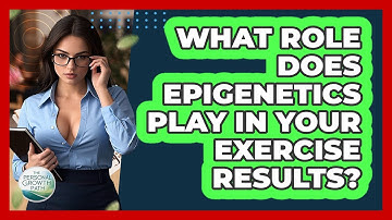 What Role Does Epigenetics Play In Your Exercise Results? - The Personal Growth Path